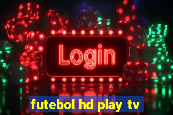 futebol hd play tv